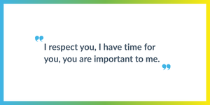 Quote I Respect You, I have time for you, you are important to me